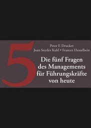 Icon image Die fünf Fragen des Managements für Führungskräfte von heute