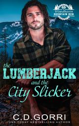 Icon image The Lumberjack and the City Slicker: A Standalone Small Town Mountain Man Romance with a Curvy Heroine