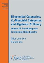 Icon image Bimonoidal Categories, $E_n$-Monoidal Categories, and Algebraic $K$-Theory: Volume III: From Categories to Structured Ring Spectra