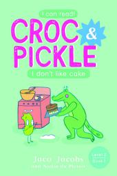 Icon image Croc & Pickle Level 2 Book 7: I don't like cake