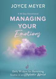 Icon image Managing Your Emotions: Daily Wisdom for Remaining Stable in an Unstable World, a 90 Day Devotional