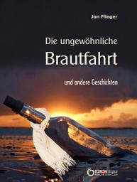 Icon image Die ungewöhnliche Brautfahrt und andere Geschichten