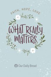 Icon image What Really Matters: Faith, Hope, Love: 365 Daily Devotions from Our Daily Bread
