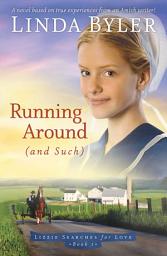Icon image Running Around (and such): A Novel Based On True Experiences From An Amish Writer!
