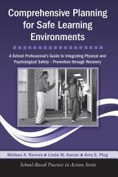 Icon image Comprehensive Planning for Safe Learning Environments: A School Professional's Guide to Integrating Physical and Psychological Safety – Prevention through Recovery