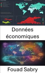 Icon image Données économiques: Maîtriser les données économiques, naviguer dans les chiffres qui façonnent notre monde