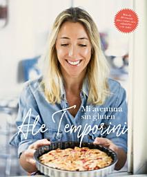 Icon image Mi aventura sin gluten: Más de 60 recetas para comer rico, saludable y de todo.
