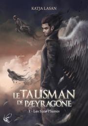 Icon image Le talisman de Paeyragone - Tome 1 : Les Sans-Plumes