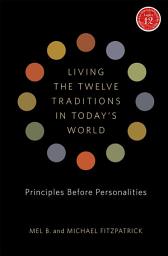 Icon image Living the Twelve Traditions in Today's World: Principles Over Personality