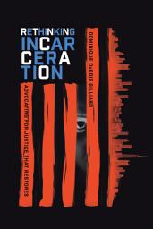 Icon image Rethinking Incarceration: Advocating for Justice That Restores