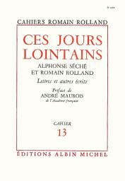 Icon image Ces jours lointains: Alphonse Séché et Romain Rolland. Lettres et autres écrits cahier n°13