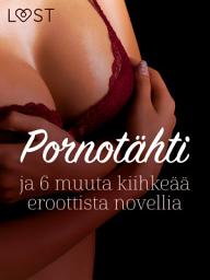 Icon image Pornotähti ja 6 muuta kiihkeää eroottista novellia