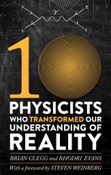 Icon image Ten Physicists who Transformed our Understanding of Reality