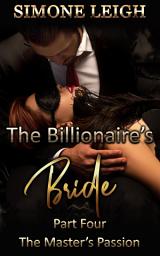 Icon image The Master's Passion: A Steamy, BDSM, Billionaire Romance