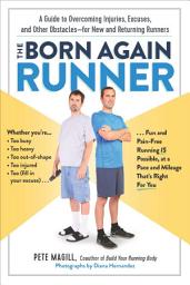 Icon image The Born Again Runner: A Guide to Overcoming Excuses, Injuries, and Other Obstacles—for New and Returning Runners
