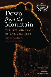 Icon image Down From The Mountain: The Life and Death of a Grizzly Bear