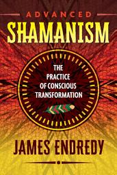 Icon image Advanced Shamanism: The Practice of Conscious Transformation