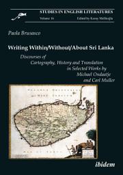 Icon image Writing Within / Without / About Sri Lanka: Discourses of Cartography, History and Translation in Selected Works by Michael Ondaatje and Carl Muller
