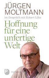 Icon image Hoffnung für eine unfertige Welt: Jürgen Moltmann mit Eckart Löhr