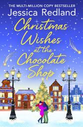 Icon image Christmas Wishes at the Chocolate Shop: Indulge in this romantic festive treat from MULTI-MILLION COPY BESTSELLER Jessica Redland