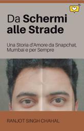 Icon image Da Schermi alle Strade: Una Storia d'Amore da Snapchat, Mumbai e per Sempre