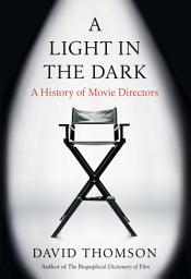 Icon image A Light in the Dark: A History of Movie Directors