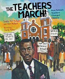 Icon image The Teachers March!: How Selma's Teachers Changed History