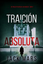 Icon image Traición absoluta (Un thriller político de Jake Mercer - Libro 5)
