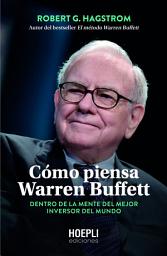 Icon image Cómo piensa Warren Buffett: Dentro de la mente del mejor inversor del mundo