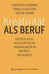 Icon image Kreativität als Beruf: Soziologisch-philosophische Erkundungen in der Welt der Künste