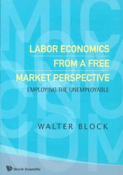 Icon image Labor Economics from a Free Market Perspective: Employing the Unemployable