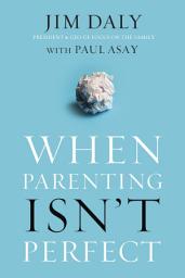 Icon image When Parenting Isn't Perfect: Leaving Room for Grace in a Culture of Impossible Standards