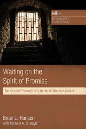 Icon image Waiting on the Spirit of Promise: The Life and Theology of Suffering of Abraham Cheare
