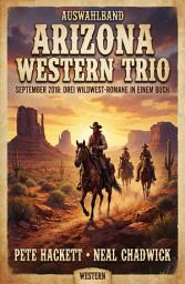 Icon image Auswahlband Arizona Western Trio September 2018: Drei Wildwest-Romane in einem Buch