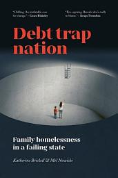 Icon image Debt Trap Nation: Family Homelessness in a Failing State