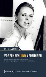 Icon image Vorführen und Verführen: Vom antiken Theater zum Internetportal – Orientierungsangebote in alten und neuen Medien