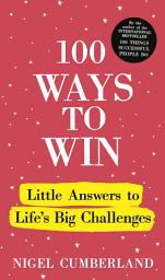 Icon image 100 Ways to Win: Little Answers to Life’s Big Challenges