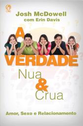 Icon image A Verdade Nua e Crua: Amor, Sexo e Relacionamento