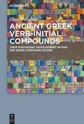 Icon image Ancient Greek Verb-Initial Compounds: Their Diachronic Development Within the Greek Compound System
