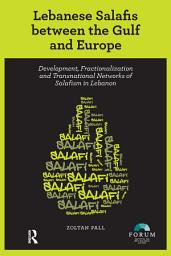Icon image Lebanese Salafis between the Gulf and Europe: Development, Fractionalization and Transnational Networks of Salafism in Lebanon