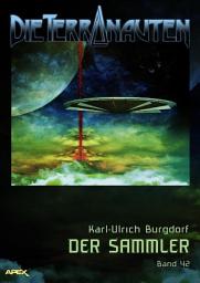 Icon image DIE TERRANAUTEN, Band 42: DER SAMMLER: Die große Science-Fiction-Saga!
