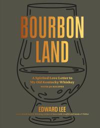Icon image Bourbon Land: A Spirited Love Letter to My Old Kentucky Whiskey, with 50 recipes