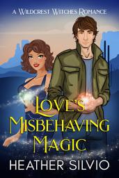 Icon image Love's Misbehaving Magic (small town, friends to more, sweet paranormal romance)