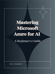 Icon image Mastering Microsoft Azure for AI: A Beginner's Guide