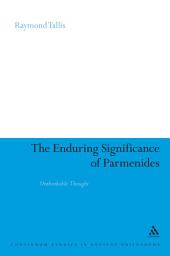 Icon image The Enduring Significance of Parmenides: Unthinkable Thought