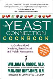 Icon image The Yeast Connection Cookbook: A Guide to Good Nutrition, Better Health, and Weight Management