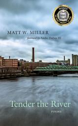 Icon image Tender the River: Poems