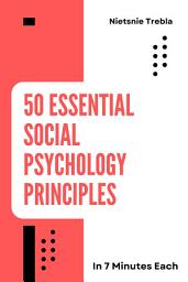 Icon image 50 Essential Social Psychology Principles in 7 Minutes Each: Unlocking Human Behavior for Quick Understanding and Real-World Application