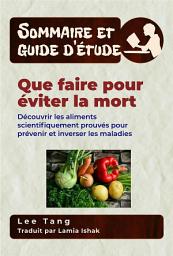 Icon image Sommaire Et Guide D’Étude – Que Faire Pour Éviter La Mort: Découvrir Les Aliments Scientifiquement Prouvés Pour Prévenir Et Inverser Les Maladies