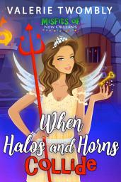 Icon image When Halos and Horns Collide: A Hilarious Paranormal Romcom Adventure